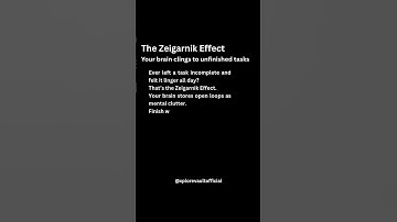 The Zeigarnik Effect – Your brain clings to unfinished tasks