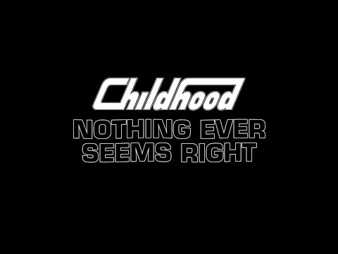 Childhood - Nothing Ever Seems Right (Official Lyrics)