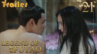 Sweet kiss and love confession│Trailer EP21│ Legend of Fu Yao│Fresh Drama