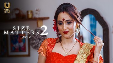 Ladki Ki Pasand Hai Bada Wala | Size Matters | Season 2 | Part 2 | Ullu Originals | Subscribe Now