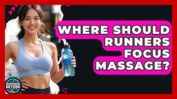 Where Should Runners Focus Massage? - Running Beyond Limits