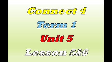 Connect 4 - unit 5 - lesson 5&6 - كونكت الصف الرابع الابتدائي ترم أول لغة انجليزية منهج الجديد 2022