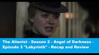 The Alienist Season 2: Angel of Darkness - Episode 3 - Labyrinth - Recap and Review