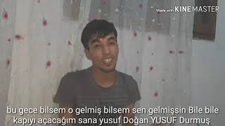 Bu Gece Bilsem O Gelmiş Bilsem Sen Gelmişsin Bile Bile Kapıyı Açacağım Sana Yusuf Doğan Yusuf Durmuş