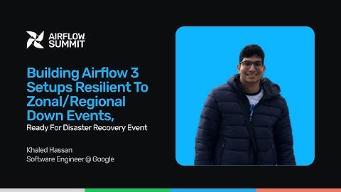 Building Airflow 3 setups resilient to zonal/regional down events - Airflow Summit 2025