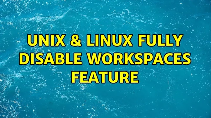 Unix & Linux: Fully disable workspaces feature