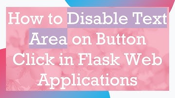 How to Disable Text Area on Button Click in Flask Web Applications