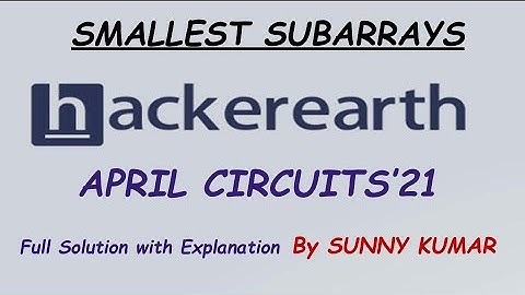 Smallest Subarrays | Hackerearth April Circuits 2021