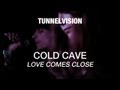 Capture de la vidéo Cold Cave - Love Comes Close - Tunnelvision