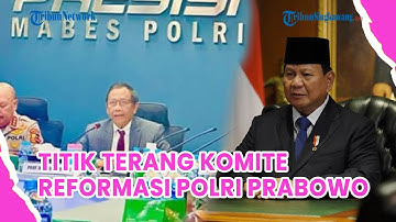 Titik Terang Komite Reformasi Polri Bentukan Prabowo, Diisi 9 Orang Ada Mahfud MD hingga Eks Kapolri