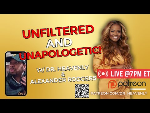 Dr. Heavenly and Alexander Rodgers UNFILTERED and unapologetic!