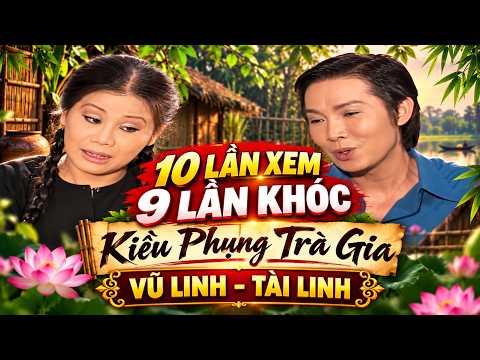 10 Lần Xem, 9 Lần Khóc – Kiều Phụng Trà Gia | Vũ Linh, Tài Linh