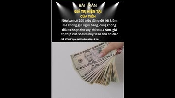 Giá trị hiện tại của tiền, bài toán không phải ai cũng biết #taichinh, #tiềntệ