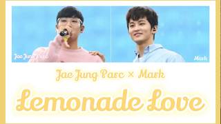 《 日本語訳：カナルビ 》 Lemonade Love / Jae Jung Parc × Mark