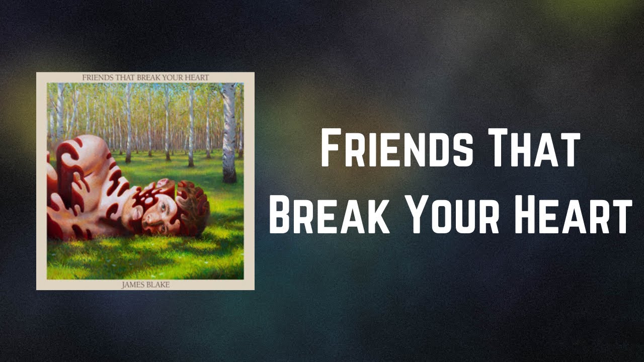 James Blake - Friends That Break Your Heart (Lyrics) - YouTube