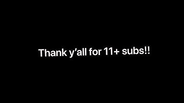 Thank y’all for 11+ subs with no content!! ⊙ω⊙