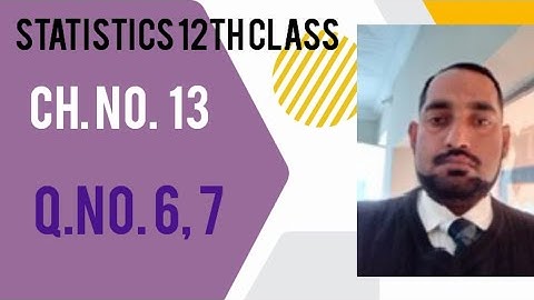 Statistics 12th class /// Ch. No. 13  ///  Q. No. 6 ,  7 