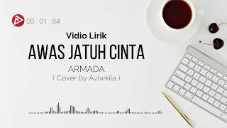 Awas Jatuh Cinta - Armada (Cover by Aviwkila) VIDIO LIRIK