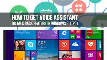 How to get voice assistant or talk back feature in Windows 8.1(PC)