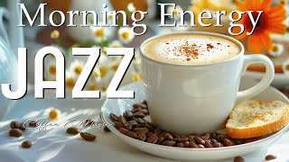 Morning Jazz 🌞 Wake Up Your Energy With Soothing Jazz Music