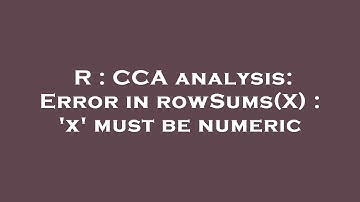 R : CCA analysis: Error in rowSums(X) : 