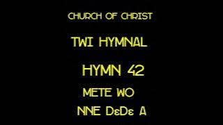 Church of Christ Twi hymn 42||Mete wo nne d3d3 a