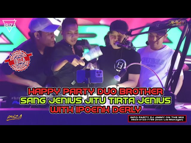 HAPPY PARTY DUO BROTHER SANG JENIUS JITU TIRTA JENIUS WITH IPOENK DERLY - BY DJ JIMMY ON THE MIX class=