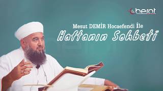 Haftanın Sohbeti 2.Bölüm - Mesut Demir Hocaefendi 