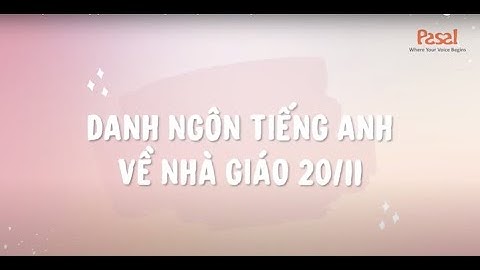 Tri ân thầy cô nhân ngày 20/11 - Danh ngôn tiếng Anh về nhà giáo