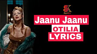Otilia - Jaanu Jaanu Lyrics | Jaanu Jaanu Lyrics Otilia | SK Series