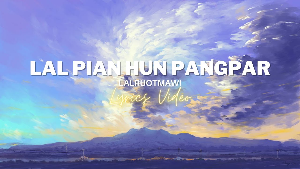 LAL PIAN HUN PANGPAR  Lalruotmawi  Lyrics Video