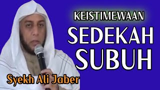 Syekh Ali Jaber ~ KEISTIMEWAAN SEDEKAH SUBUH ( Begitu Dahsyat Dan Istimewanya Bersedekah subuh )