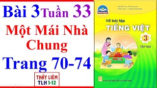 Vở Bài Tập Tiếng Việt Lớp 3 Bài 3 Tuần 33 | Một Mái Nhà Chung | Trang 70 - 74 | Chân Trời Sáng Tạo