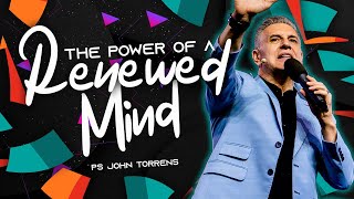 The Power of a Renewed Mind | Pastor John Torrens