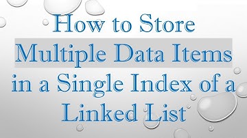 How to Store Multiple Data Items in a Single Index of a Linked List