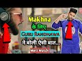 Yo Yo Honey Singh के Makhna के लिये Guru Randhawa ने बोली ये बात | The Final Fact |