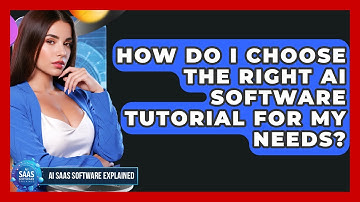 How Do I Choose the Right AI Software Tutorial for My Needs? | AI SaaS Software Explained News