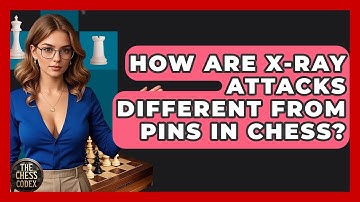 How Are X-ray Attacks Different From Pins In Chess? - The Chess Codex