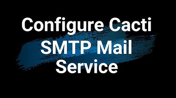 7  Configure Cacti SMTP Mail Service
