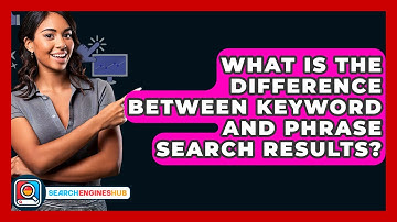 What Is The Difference Between Keyword And Phrase Search Results? - SearchEnginesHub.com