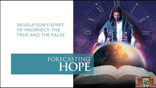 19. Revelation's Spirit of Prophecy: The True and The False (Forecasting Hope w/ Pastor Haakenson)