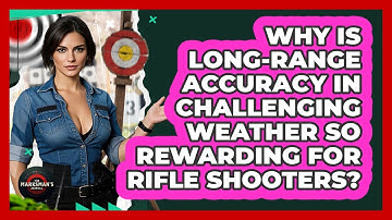 Why Is Long-range Accuracy In Challenging Weather So Rewarding For Rifle Shooters?