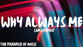 Sam Kramer - Why Always Me (Lyrics) Resimi
