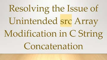 Resolving the Issue of Unintended src Array Modification in C String Concatenation