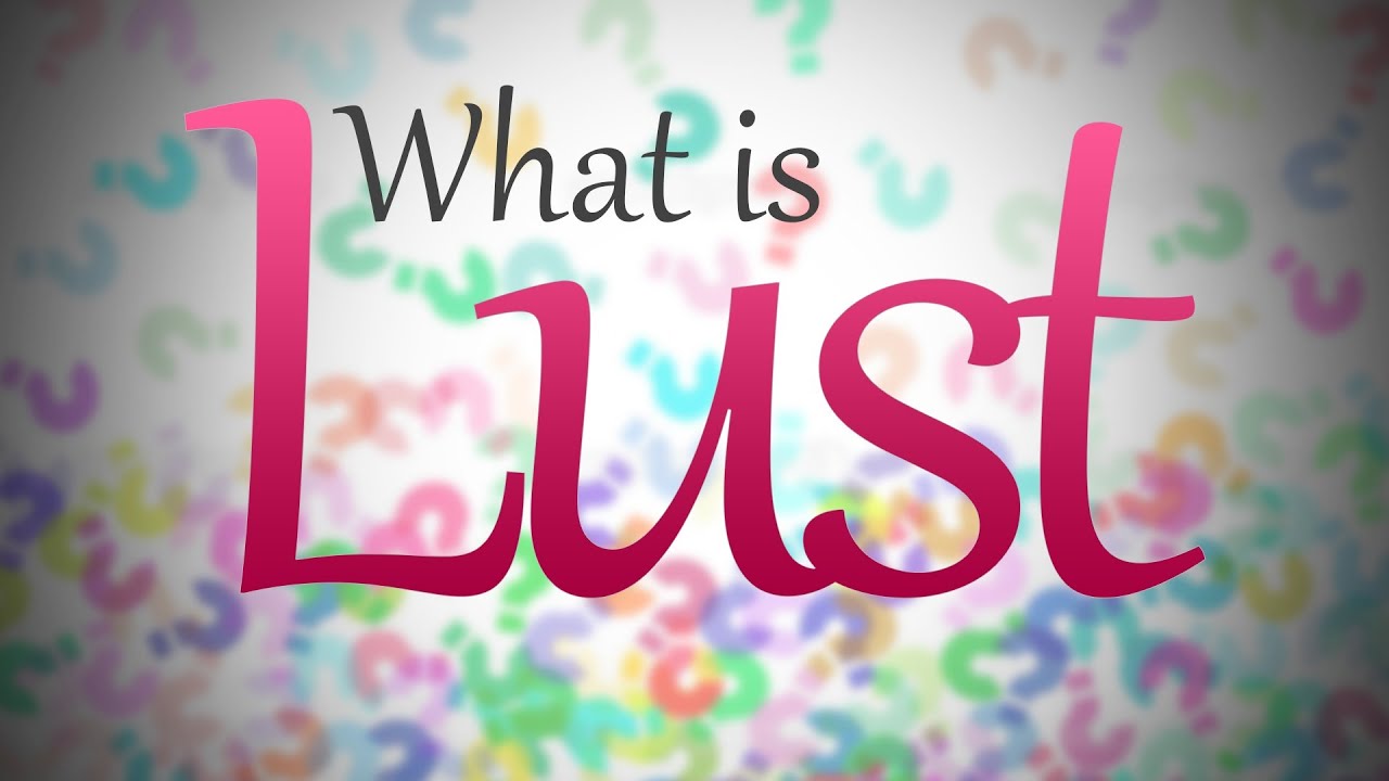 What is Lust? 