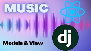 Django React Music App. Models and View