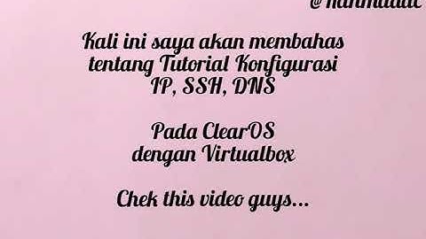 Tutorial Konfigurasi IP Address, SSH Serve & DNS Server ll ClearOS ll pada Virtualbox