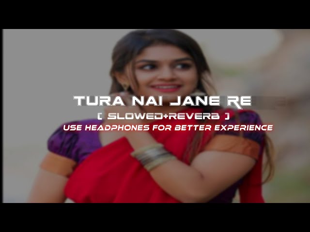 Tura Nai Jane Re || Slowed reverb || Song class=