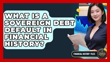 What Is A Sovereign Debt Default In Financial History? - Financial History Files