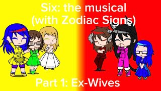 “Ex-Wives” GCMV [Zodiac Signs] [Six: the musical]